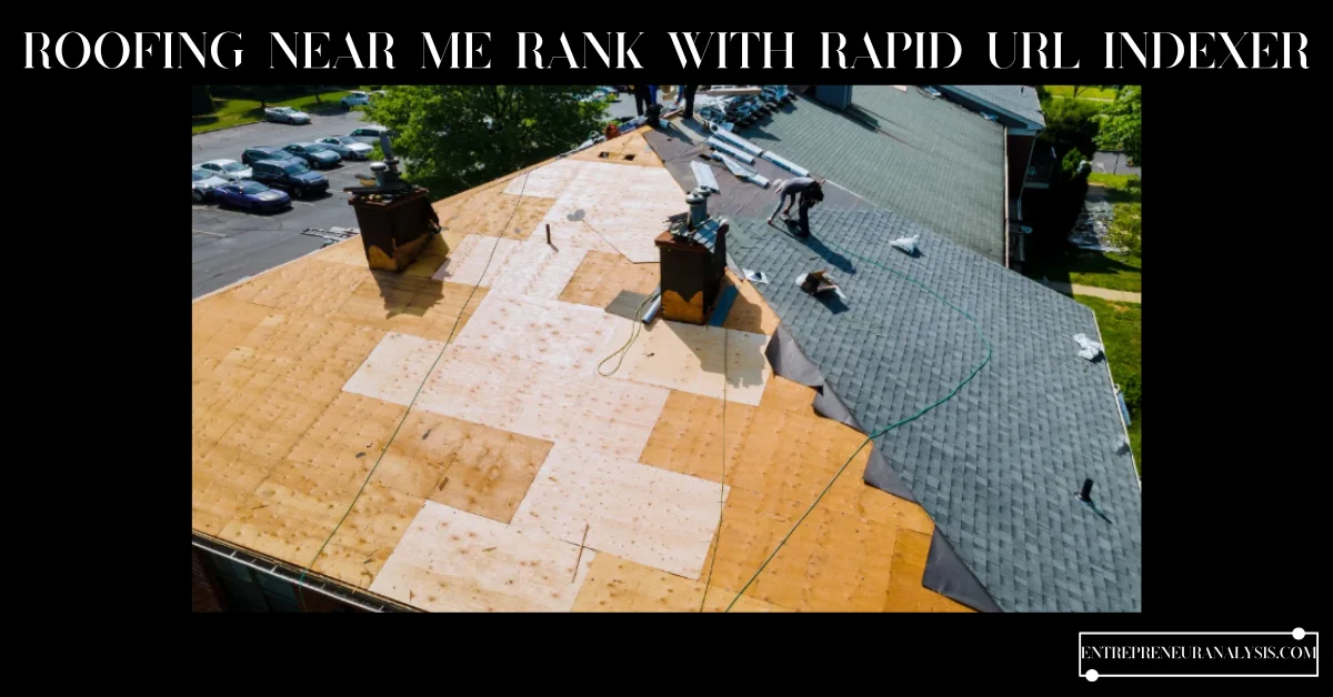 Roofing Near Me Rank with Rapid URL Indexer